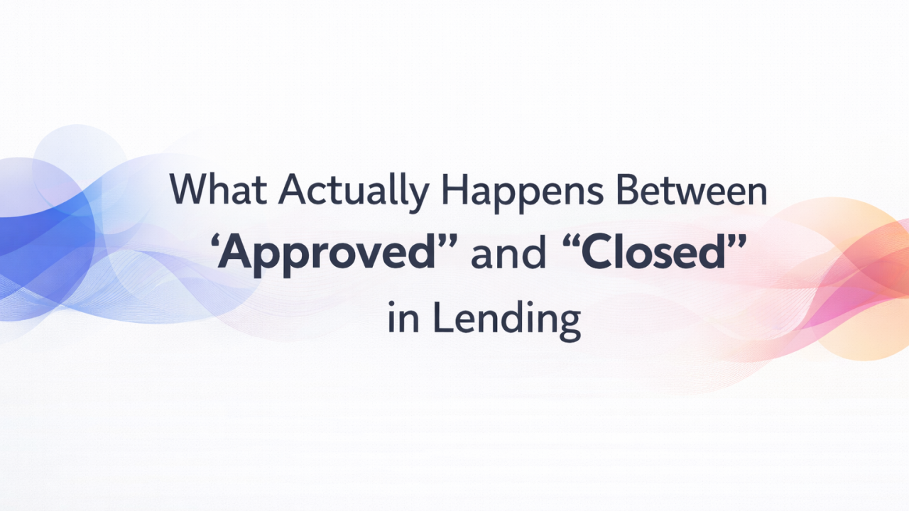 Illustration for What Actually Happens Between “Approved” and “Closed” in Lending